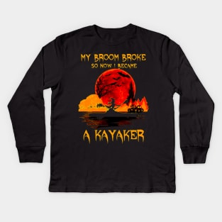 Halloween Witch My Broom Broke So Now I Became A Kayaker Kids Long Sleeve T-Shirt